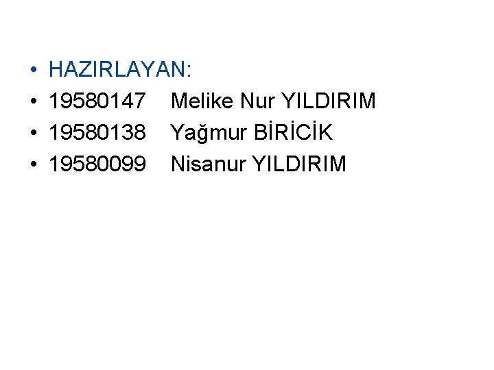  • • HAZIRLAYAN: 19580147 Melike Nur YILDIRIM 19580138 Yağmur BİRİCİK 19580099 Nisanur YILDIRIM