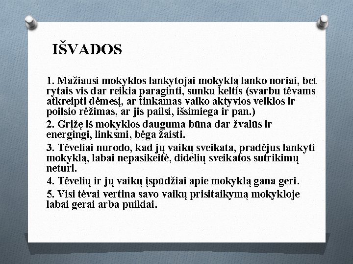 IŠVADOS 1. Mažiausi mokyklos lankytojai mokyklą lanko noriai, bet rytais vis dar reikia paraginti,