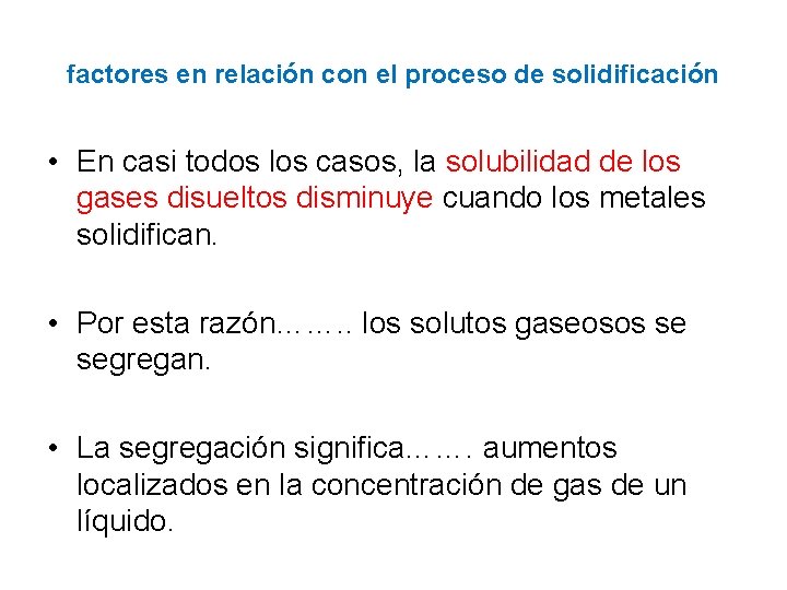 factores en relación con el proceso de solidificación • En casi todos los casos,
