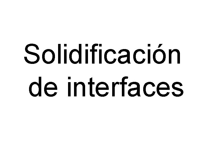 Solidificación de interfaces 