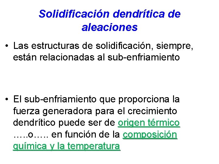 Solidificación dendrítica de aleaciones • Las estructuras de solidificación, siempre, están relacionadas al sub-enfriamiento