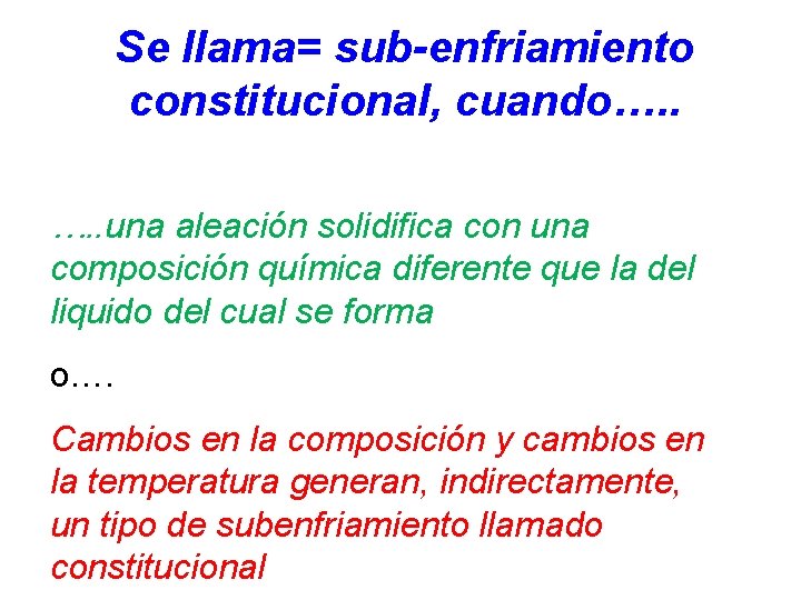 Se llama= sub-enfriamiento constitucional, cuando…. . una aleación solidifica con una composición química diferente