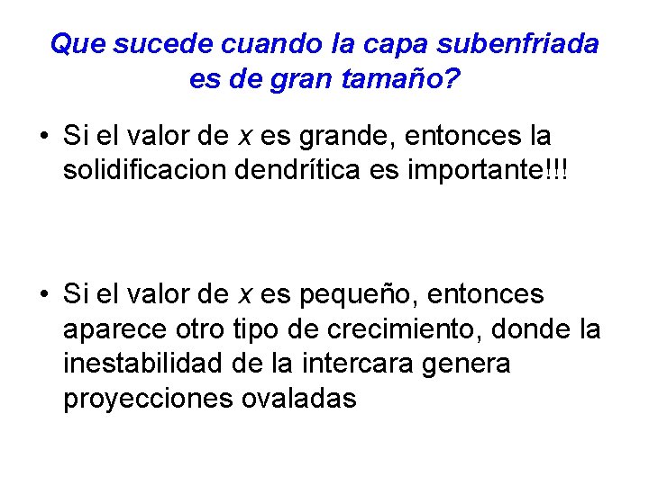 Que sucede cuando la capa subenfriada es de gran tamaño? • Si el valor
