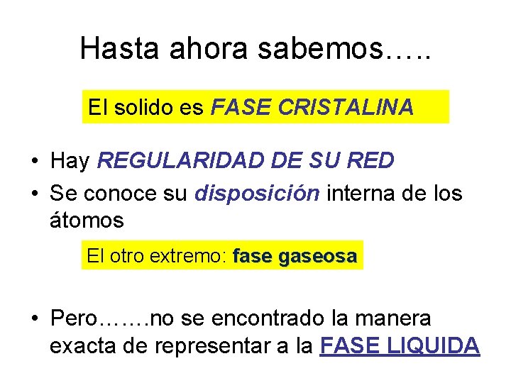 Hasta ahora sabemos…. . El solido es FASE CRISTALINA • Hay REGULARIDAD DE SU