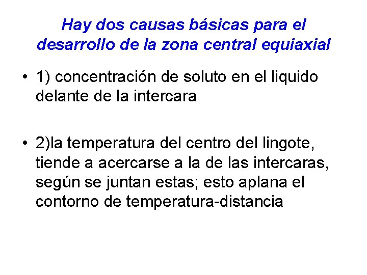 Hay dos causas básicas para el desarrollo de la zona central equiaxial • 1)