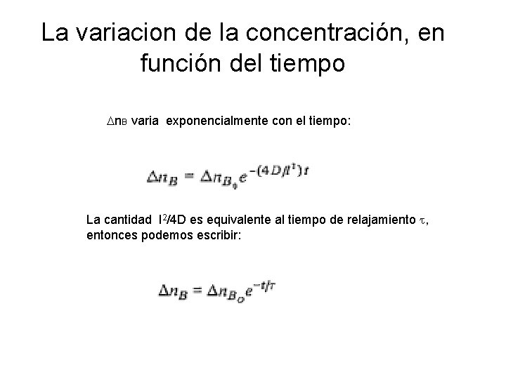 La variacion de la concentración, en función del tiempo n. B varia exponencialmente con