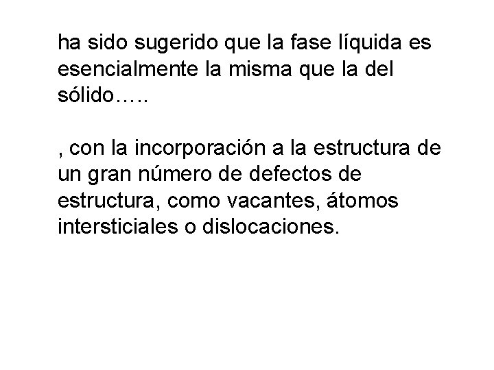 ha sido sugerido que la fase líquida es esencialmente la misma que la del