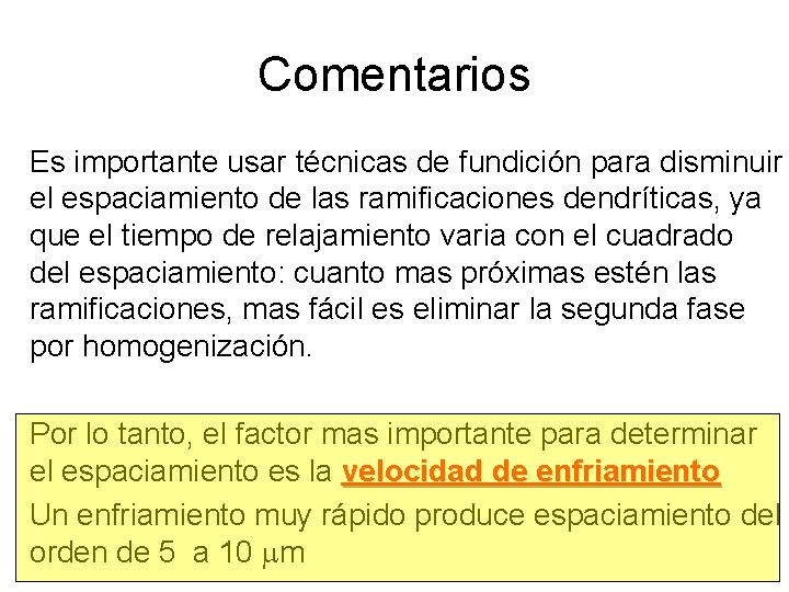 Comentarios Es importante usar técnicas de fundición para disminuir el espaciamiento de las ramificaciones