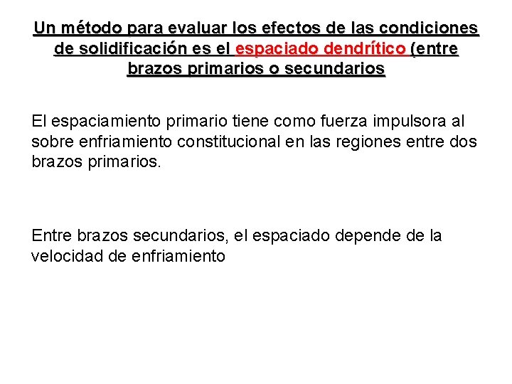 Un método para evaluar los efectos de las condiciones de solidificación es el espaciado
