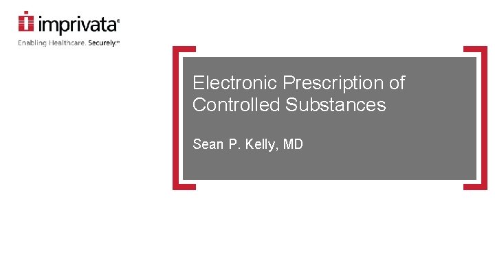 Electronic Prescription of Controlled Substances Sean P. Kelly, MD 