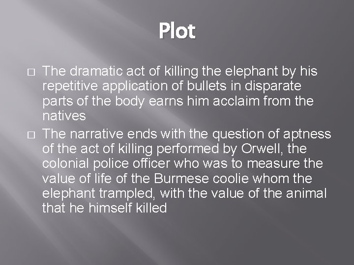 Plot � � The dramatic act of killing the elephant by his repetitive application