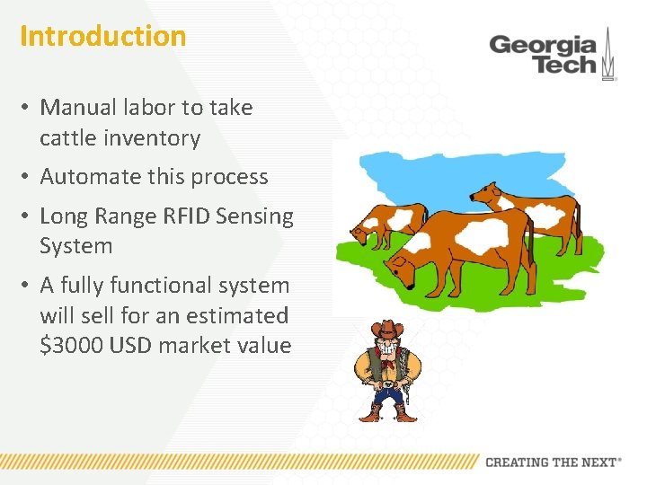 Introduction • Manual labor to take cattle inventory • Automate this process • Long