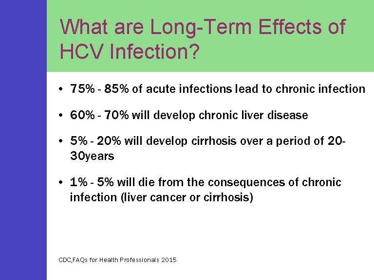 What are Long-Term Effects of HCV Infection? • 75% - 85% of acute infections