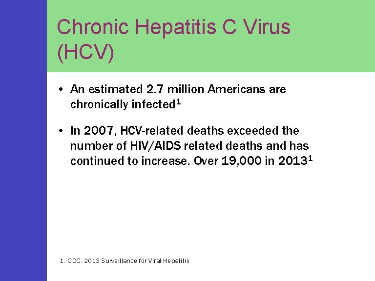 Chronic Hepatitis C Virus (HCV) • An estimated 2. 7 million Americans are chronically