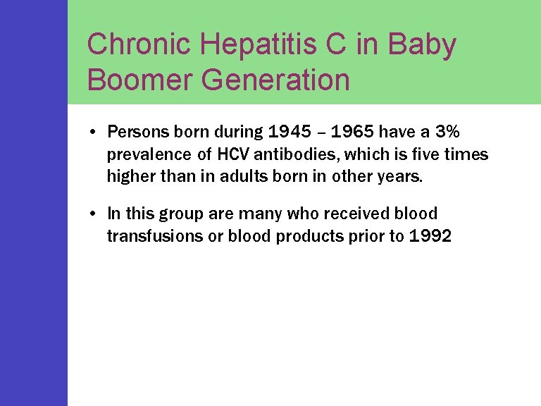Chronic Hepatitis C in Baby Boomer Generation • Persons born during 1945 – 1965