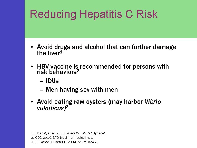 Reducing Hepatitis C Risk • Avoid drugs and alcohol that can further damage the