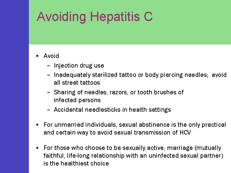 Avoiding Hepatitis C • Avoid – Injection drug use – Inadequately sterilized tattoo or