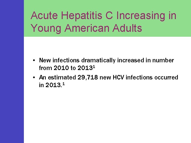 Acute Hepatitis C Increasing in Young American Adults • New infections dramatically increased in