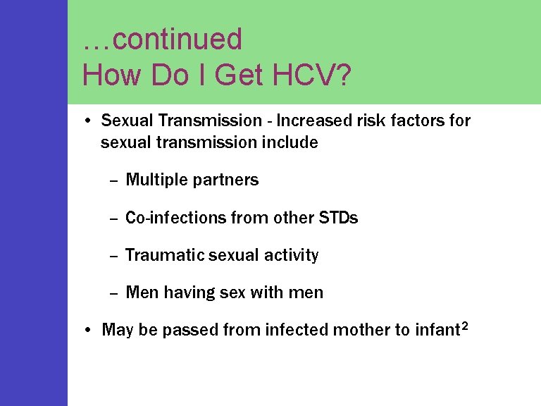 …continued How Do I Get HCV? • Sexual Transmission - Increased risk factors for