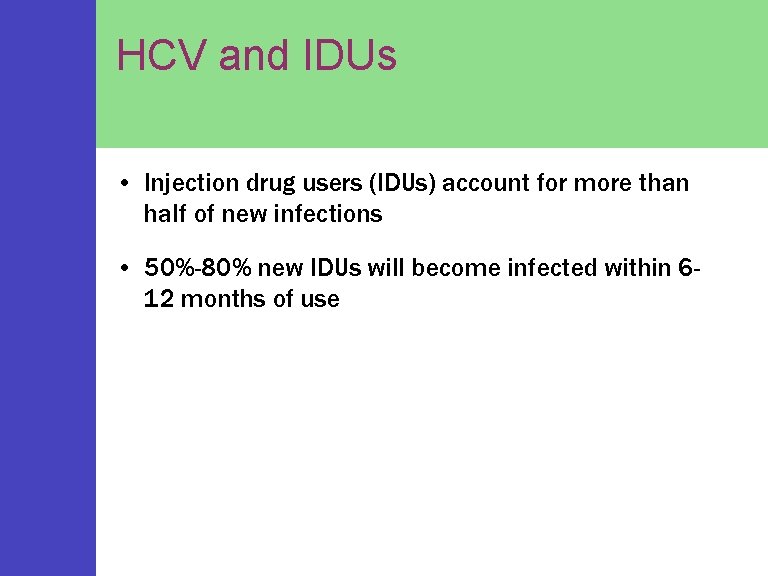 HCV and IDUs • Injection drug users (IDUs) account for more than half of