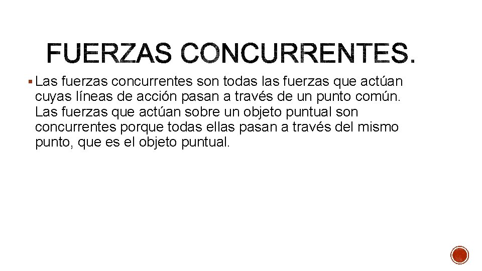 § Las fuerzas concurrentes son todas las fuerzas que actúan cuyas líneas de acción