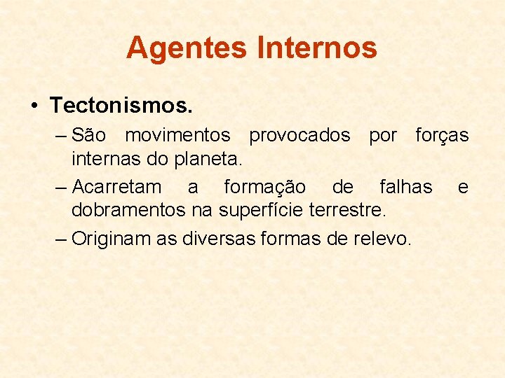 Agentes Internos • Tectonismos. – São movimentos provocados por forças internas do planeta. –