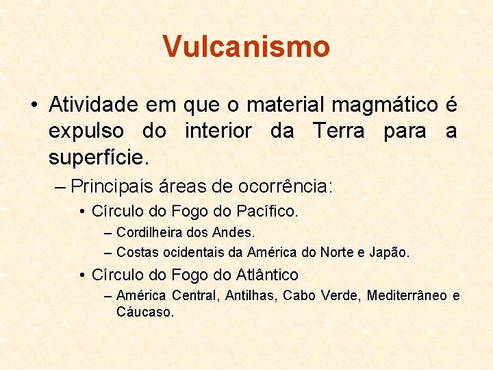 Vulcanismo • Atividade em que o material magmático é expulso do interior da Terra