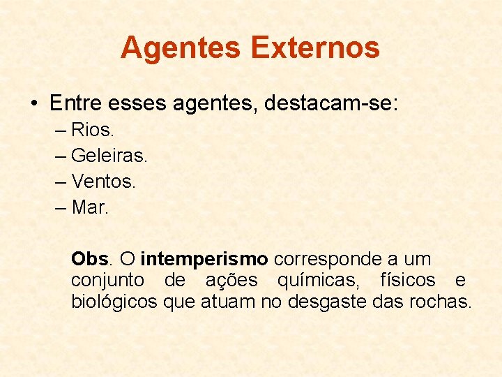 Agentes Externos • Entre esses agentes, destacam-se: – Rios. – Geleiras. – Ventos. –