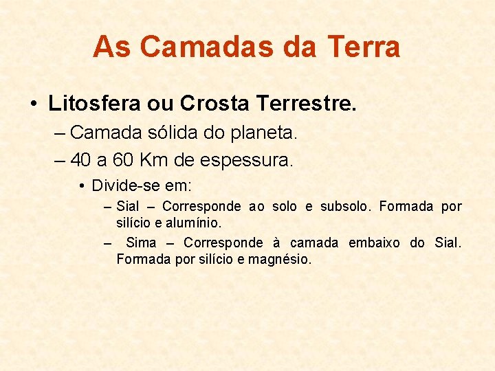 As Camadas da Terra • Litosfera ou Crosta Terrestre. – Camada sólida do planeta.