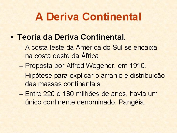 A Deriva Continental • Teoria da Deriva Continental. – A costa leste da América