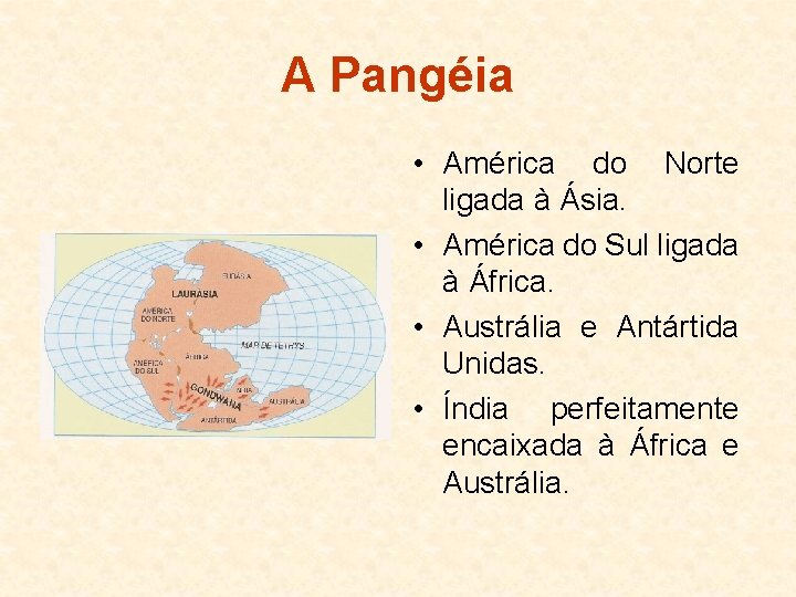 A Pangéia • América do Norte ligada à Ásia. • América do Sul ligada