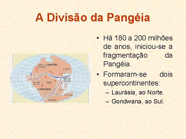 A Divisão da Pangéia • Há 180 a 200 milhões de anos, iniciou-se a