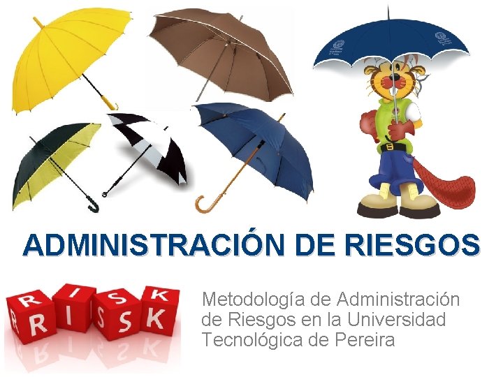 ADMINISTRACIÓN DE RIESGOS Metodología de Administración de Riesgos en la Universidad Tecnológica de Pereira