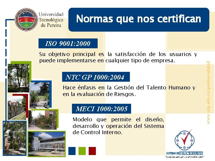 Normas que nos certifican Su objetivo principal es la satisfacción de los usuarios y