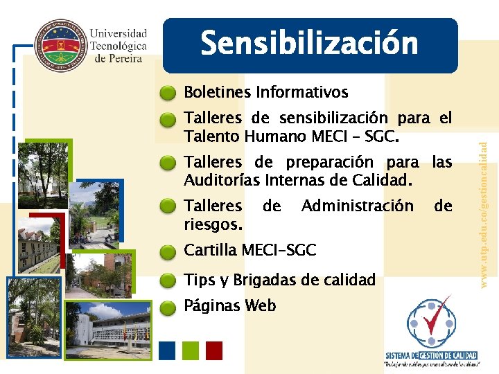 Sensibilización • Talleres de sensibilización para el Talento Humano MECI – SGC. • Talleres