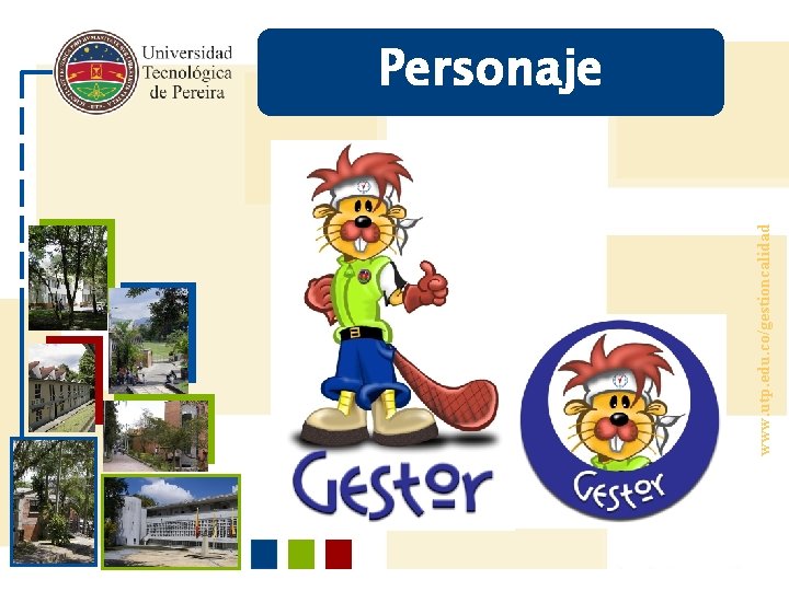 www. utp. edu. co/gestioncalidad Personaje 