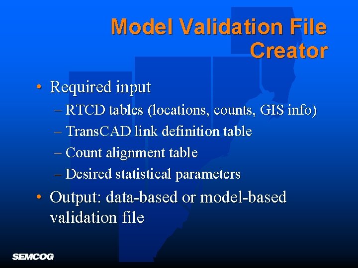 Model Validation File Creator • Required input – RTCD tables (locations, counts, GIS info)