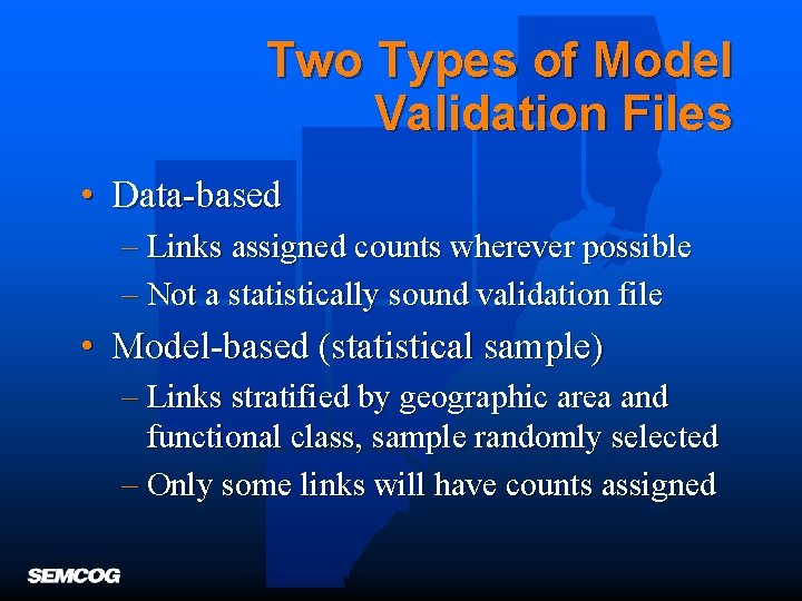 Two Types of Model Validation Files • Data-based – Links assigned counts wherever possible