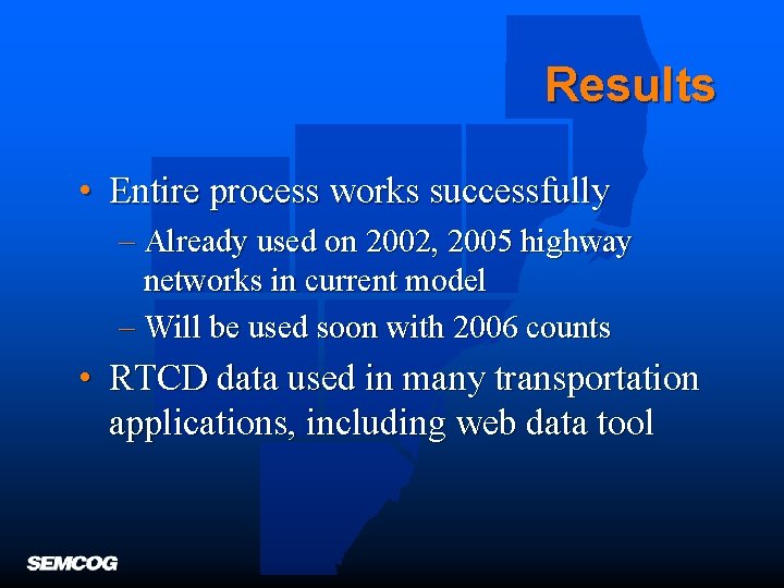 Results • Entire process works successfully – Already used on 2002, 2005 highway networks