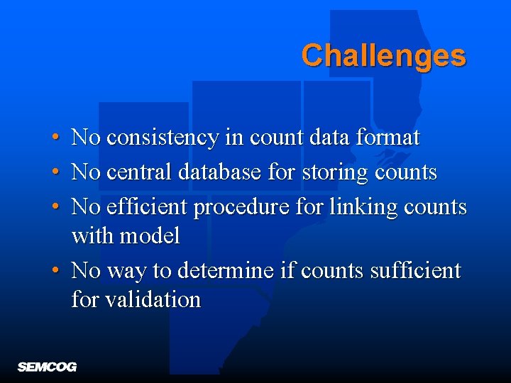 Challenges • No consistency in count data format • No central database for storing