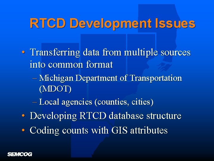 RTCD Development Issues • Transferring data from multiple sources into common format – Michigan