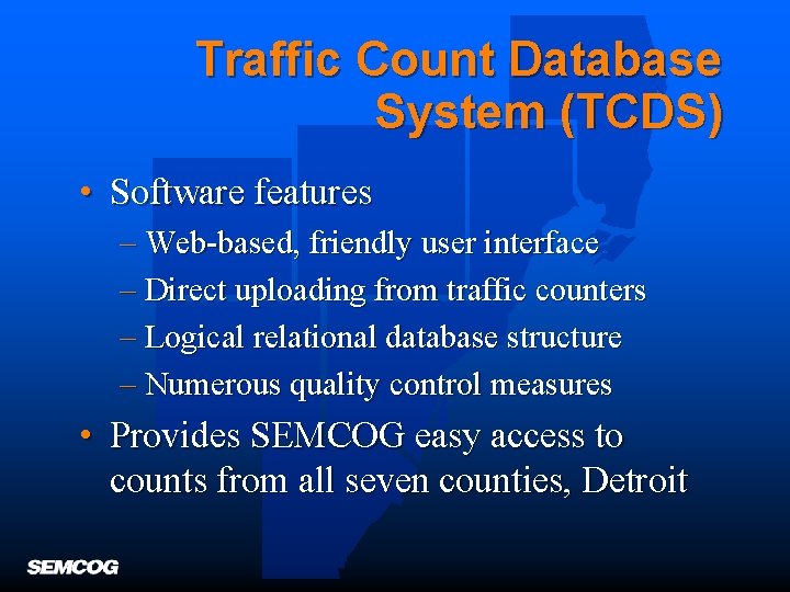 Traffic Count Database System (TCDS) • Software features – Web-based, friendly user interface –