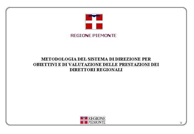 REGIONE PIEMONTE METODOLOGIA DEL SISTEMA DI DIREZIONE PER OBIETTIVI E DI VALUTAZIONE DELLE PRESTAZIONI