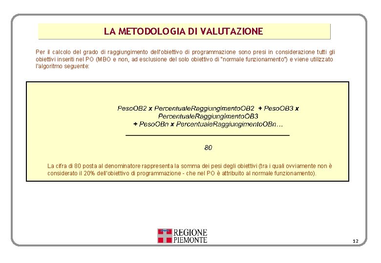 LA METODOLOGIA DI VALUTAZIONE Per il calcolo del grado di raggiungimento dell’obiettivo di programmazione