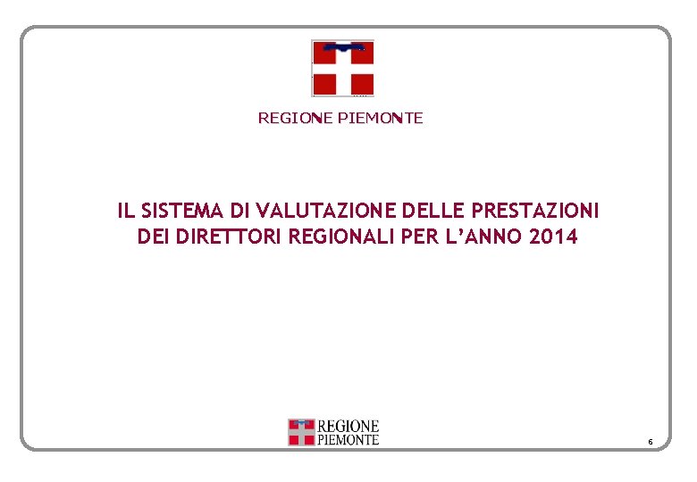 REGIONE PIEMONTE IL SISTEMA DI VALUTAZIONE DELLE PRESTAZIONI DEI DIRETTORI REGIONALI PER L’ANNO 2014