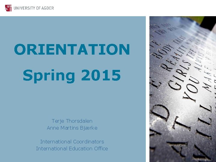 ORIENTATION Spring 2015 Terje Thorsdalen Anne Martins Bjærke International Coordinators International Education Office 