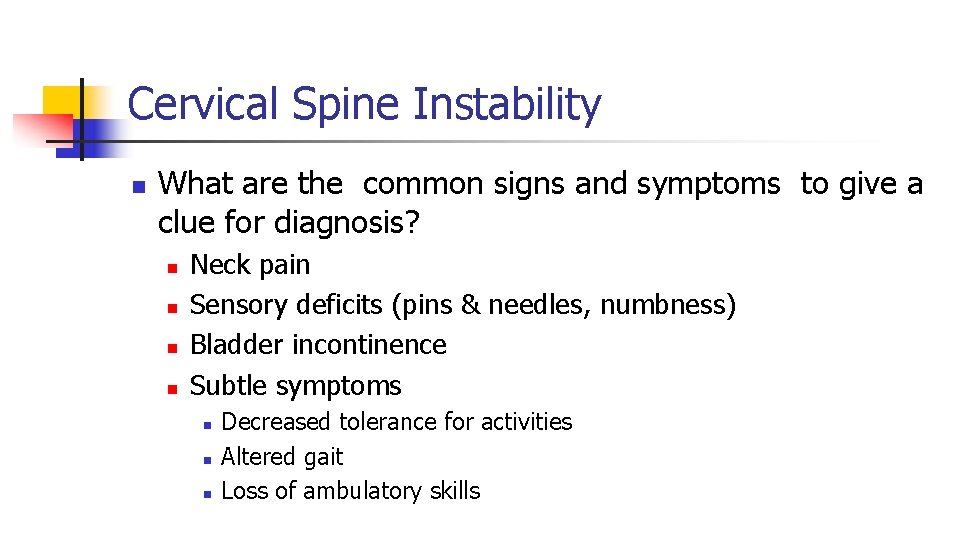 Cervical Spine Instability n What are the common signs and symptoms to give a Cervical Spine Instability n What are the common signs and symptoms to give a