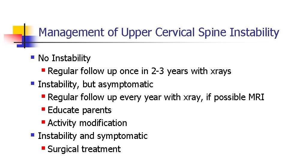 Management of Upper Cervical Spine Instability § No Instability § Regular follow up once Management of Upper Cervical Spine Instability § No Instability § Regular follow up once