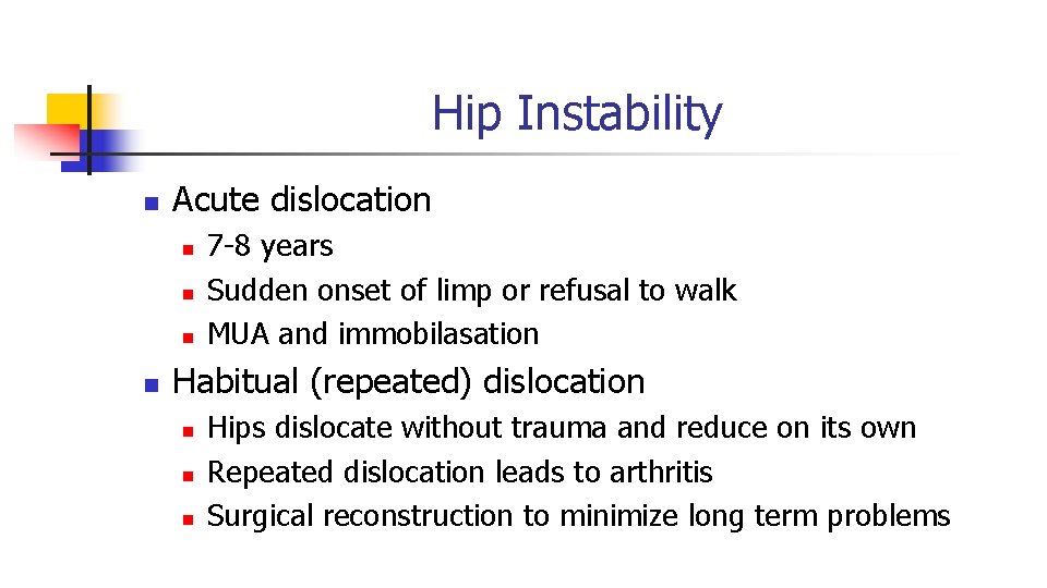 Hip Instability n Acute dislocation n n 7 -8 years Sudden onset of limp Hip Instability n Acute dislocation n n 7 -8 years Sudden onset of limp