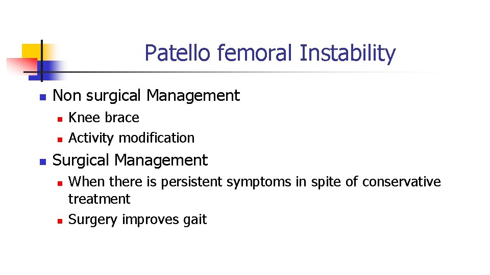 Patello femoral Instability n Non surgical Management n n n Knee brace Activity modification Patello femoral Instability n Non surgical Management n n n Knee brace Activity modification